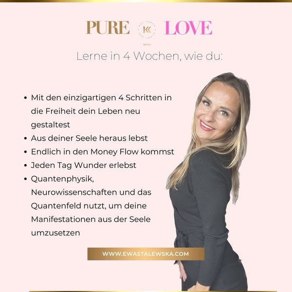 PURE LOVE - Coaching Programm für Frauen von Ewa Stalewska - in 4 Wochen in ein neues Leben - Ohne Kompromisse - Ohne Schuldgefühle - Ohne hin und zurück.
